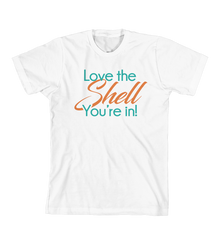 T-Shirt Love The Shell You’re In